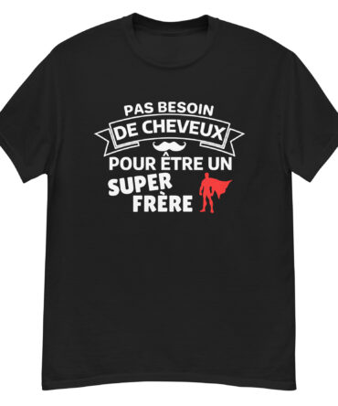 T-shirt classique homme Pas besoin de cheveux pour être un super frère