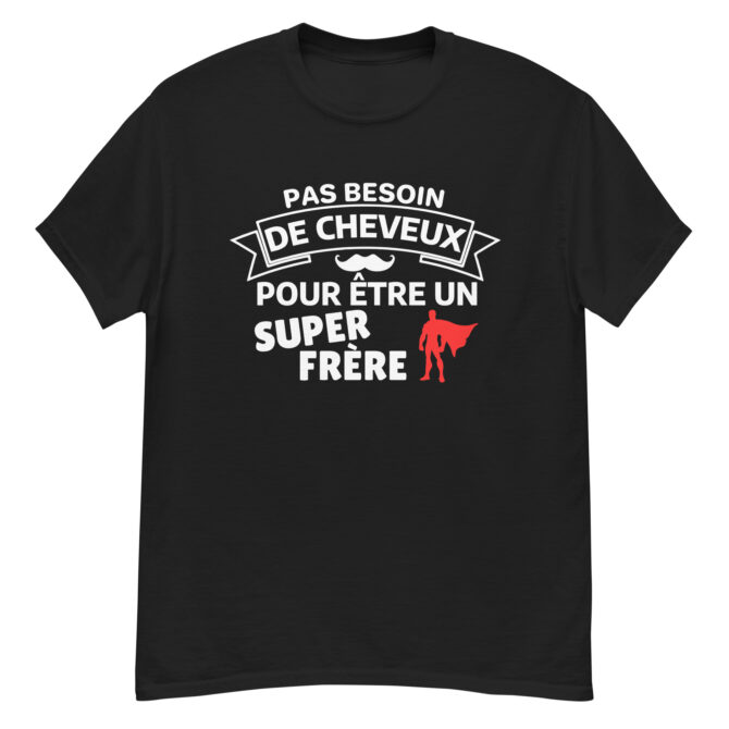 T-shirt classique homme Pas besoin de cheveux pour être un super frère