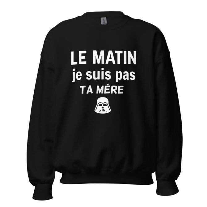 Sweat Unisexe à Col Rond Le matin je suis pas ta mère