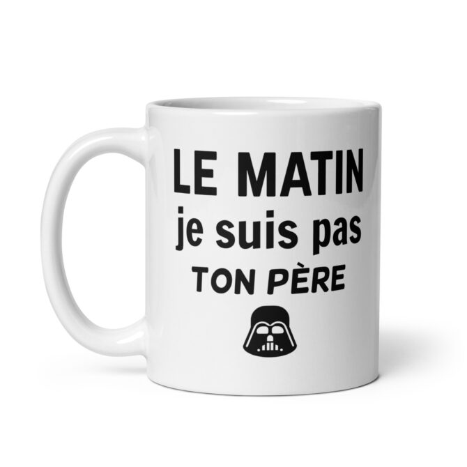 Mug Blanc Brillant Le matin je suis pas ton père