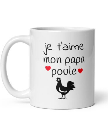 Mug Blanc Brillant Je t’aime mon papa poule