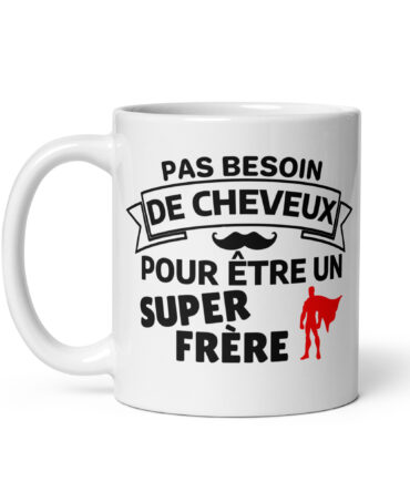 Mug Blanc Brillant Pas besoin de cheveux pour être un super frère