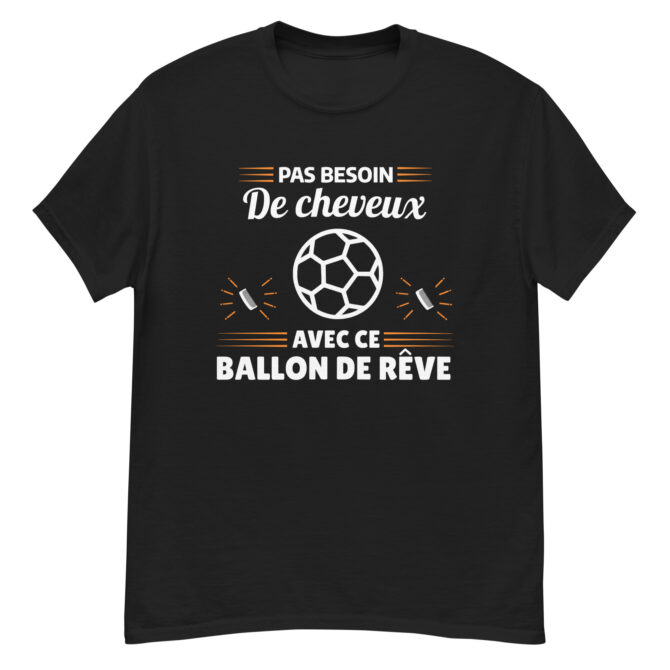 T-shirt classique homme pas besoin de cheveux avec ce ballon de rêve