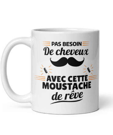 Mug Blanc Brillant Pas besoin de cheveux avec cette moustache de rêve