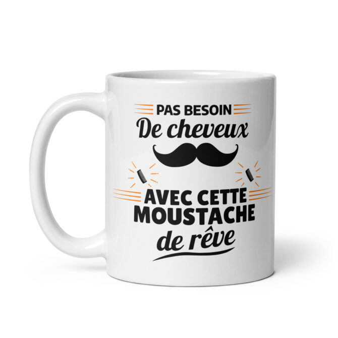 Mug Blanc Brillant Pas besoin de cheveux avec cette moustache de rêve