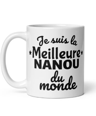 Mug Blanc Brillant Je suis la meilleure nanou du monde